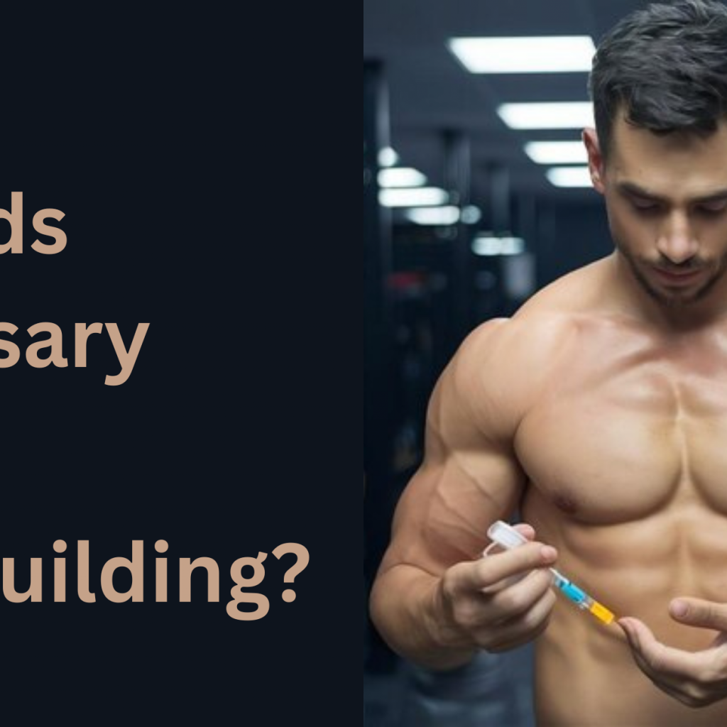 Are Steroids Necessary For Bodybuilding?